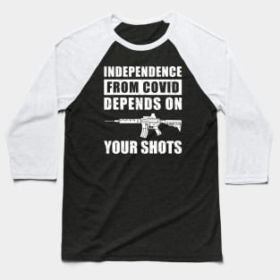 Independence From COVID Depends On Your Shots, Covid Vaccination Baseball T-Shirt